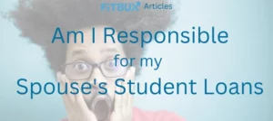 Am I responsible for spouses student loans
